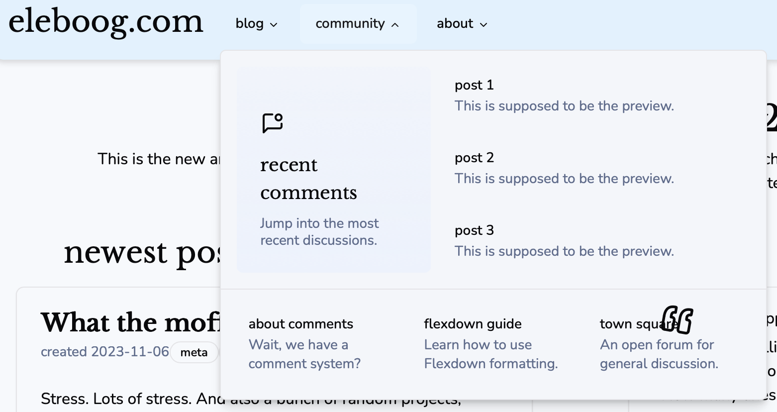 Another screenshot of the orignal Next.js blog redesign, this time showcasing the navigation bar in more detail. Hovering over one of the navbar links pops out a menu that includes links to different parts of the site. Here, a link to the three most recent comments are shown, along with links to an about page on the comment system, a guide to "Flexdown", the specific Markdown dialect I was working on, and a "town square", which would be a static page containing its own comment section for general discussions.